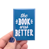 The book was better rectangle magnet