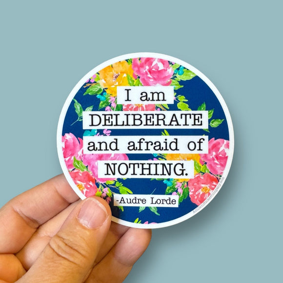 I am deliberate and afraid of nothing sticker