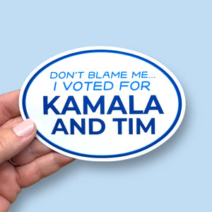 don't blame me I voted for Kamala and Tim vinyl sticker