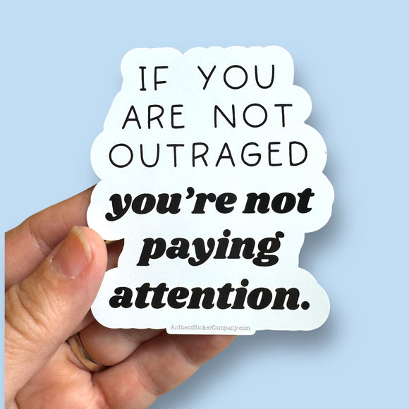 if you are not outraged sticker