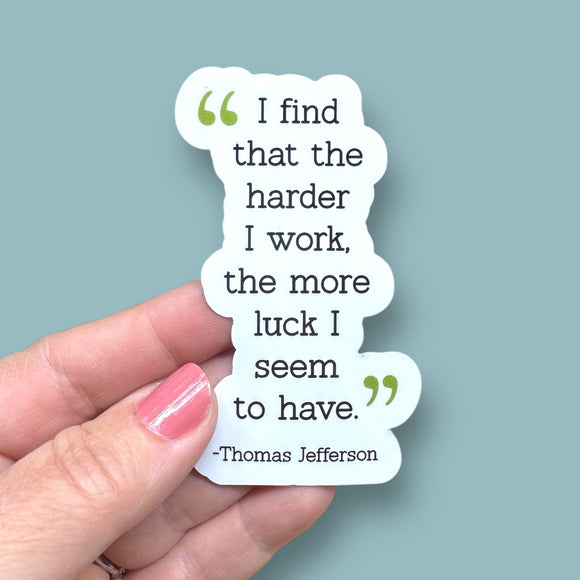 I find that the harder I work, the more luck I seem to have Thomas Jefferson quote vinyl sticker