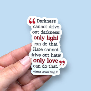 Darkness cannot drive out darkness Martin Luther King Jr quote vinyl sticker