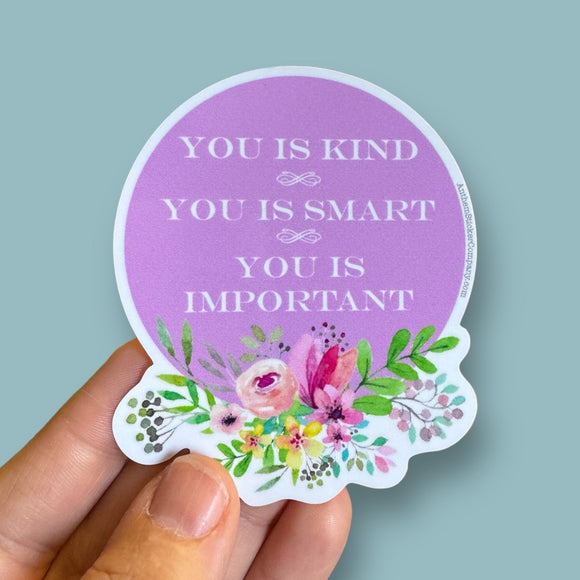 you is kind, you is smart, you is important sticker