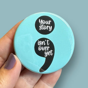 Your story isn’t over yet round magnet