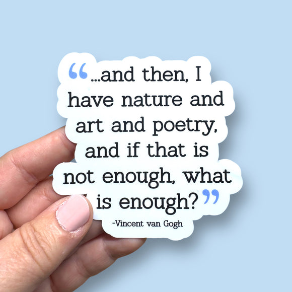 and then, I have nature and art and poetry Vincent van Gogh quote vinyl sticker