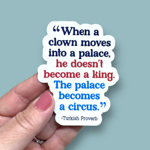 when a clown moves into a palace Turkish proverb vinyl sticker