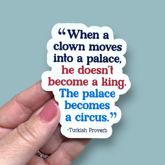 when a clown moves into a palace Turkish proverb vinyl sticker