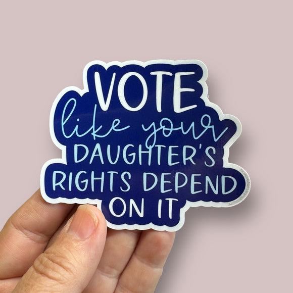 Vote like your daughter’s rights vinyl sticker