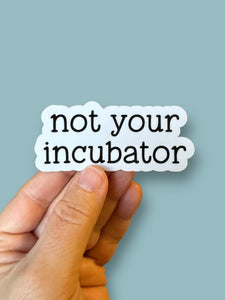 Not your incubator sticker