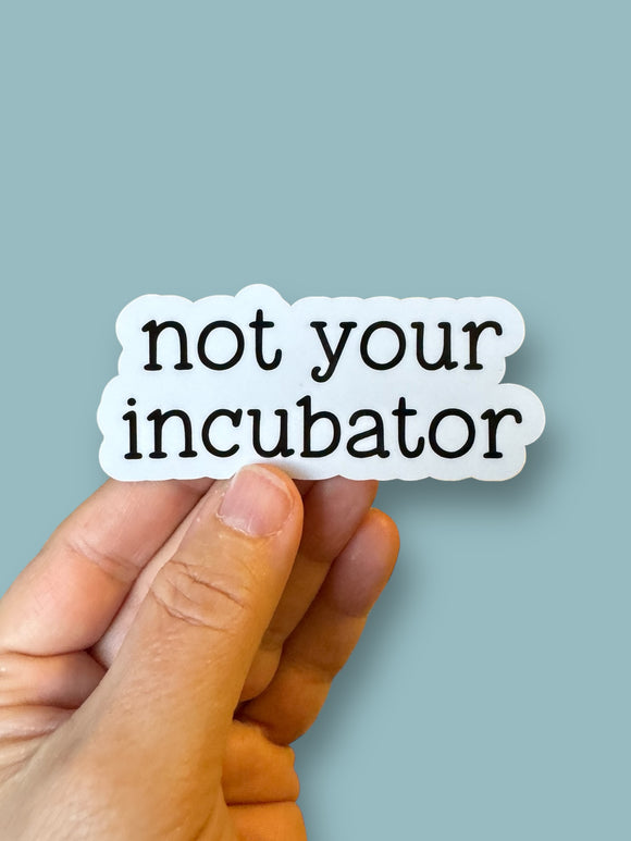 Not your incubator sticker
