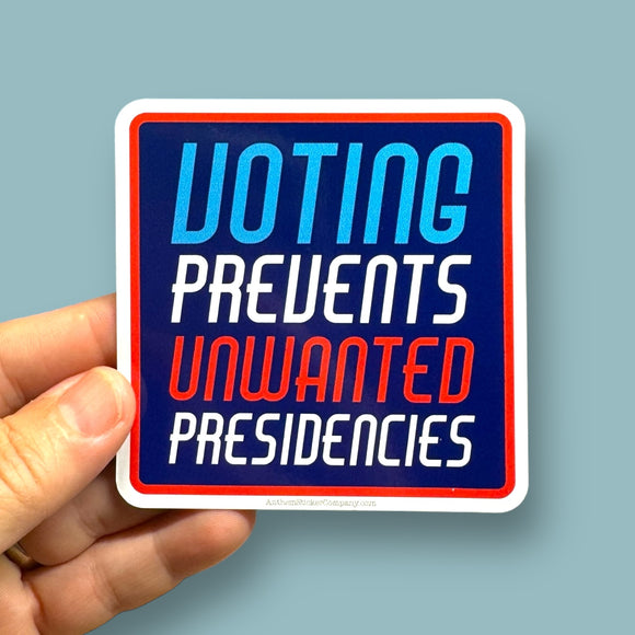 voting prevents unwanted presidencies vinyl sticker