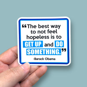 The best way to not feel hopeless President Obama quote vinyl sticker