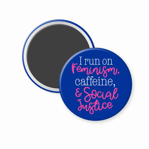 I run on feminism, caffeine, & social justice round magnet