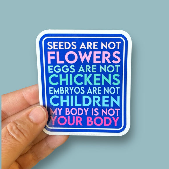 Seeds are not flowers sticker