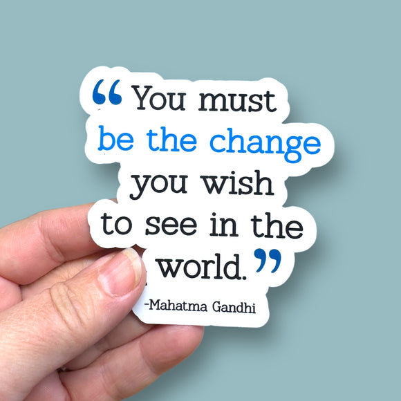 you must be the change you wish to see in the world Mahatma Gandhi quote vinyl sticker