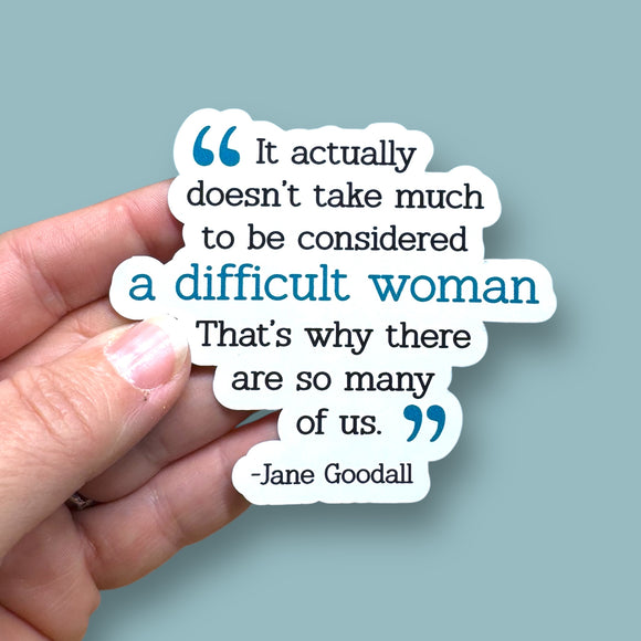 it actually doesn't take much to be consider a difficult woman Jane Goodall quote vinyl sticker