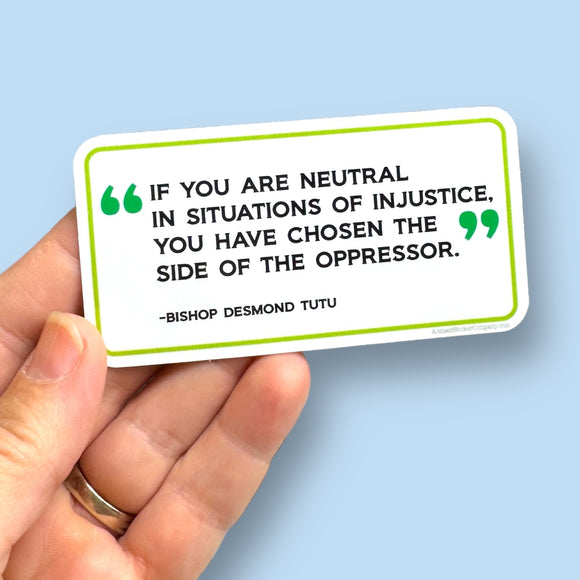 if you are neutral in situations of injustice sticker