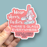 wear shoes ladies there's glass everywhere Kamala Harris vinyl sticker