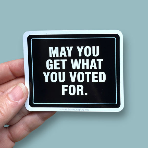 may you get what you voted for FAFO vinyl sticker