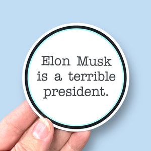 Elon Musk is a terrible president vinyl sticker