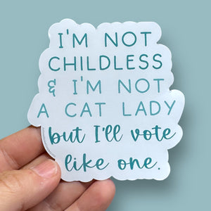 I'm not childless & I'm not a cat lady but I'll vote like one vinyl sticker