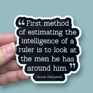 first method of estimating the intelligence of a ruler Niccolo Machiavelli quote vinyl sticker