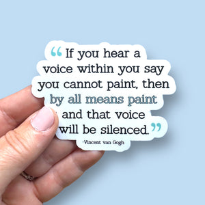 If you hear a voice within you say you cannot paint Vincent van Gogh quote vinyl sticker