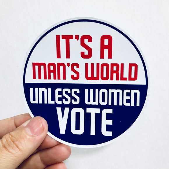 it’s a man’s world unless women vote sticker