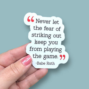 never let the fear of striking out keep you from playing the game Babe Ruth quote vinyl sticker