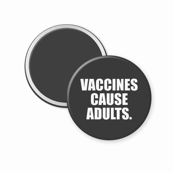 Vaccines cause adults round magnet