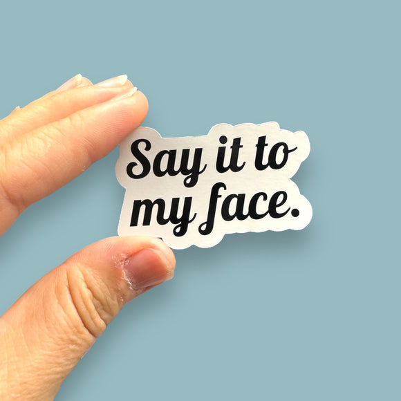 say it to my face Kamala Harris vinyl sticker