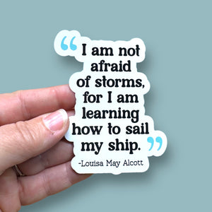 I am not afraid of storms, for I am learning how to sail my ship Louisa May Alcott quote vinyl sticker