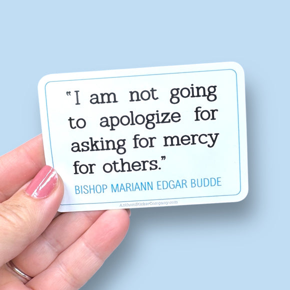 I am not going to apologize for asking for mercy for others Bishop Mariann Edgar Budde quote vinyl sticker