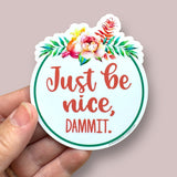 just be nice, dammit sticker