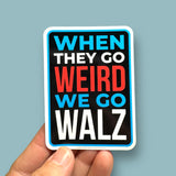 When they go weird, we go Walz vinyl sticker