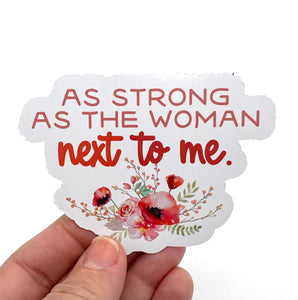 as strong as the woman next to me sticker