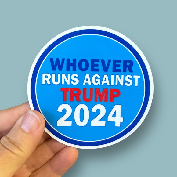 Whoever runs against trump 2024 sticker