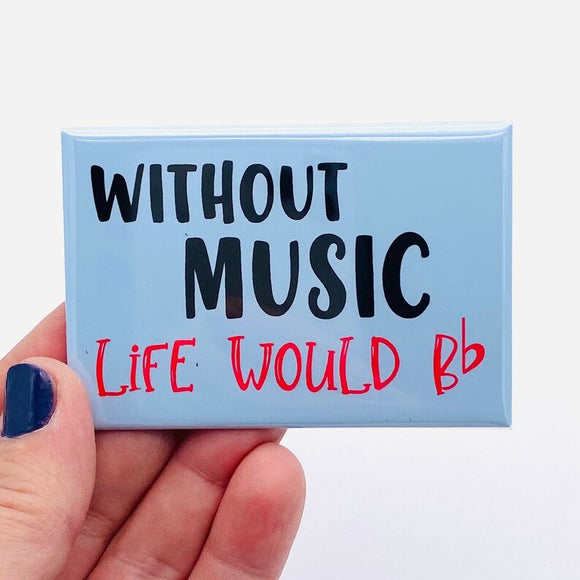 Without music life would be flat rectangle magnet