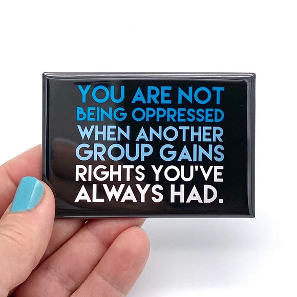 You are not being oppressed rectangle magnet