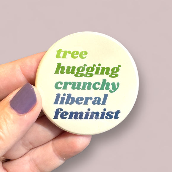 Tree hugging crunch liberal feminist round magnet