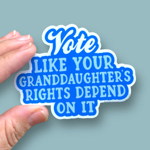 Vote like your granddaughter’s rights vinyl sticker