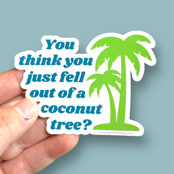 You think you just fell out of a coconut tree Kamala Harris for President text vinyl sticker