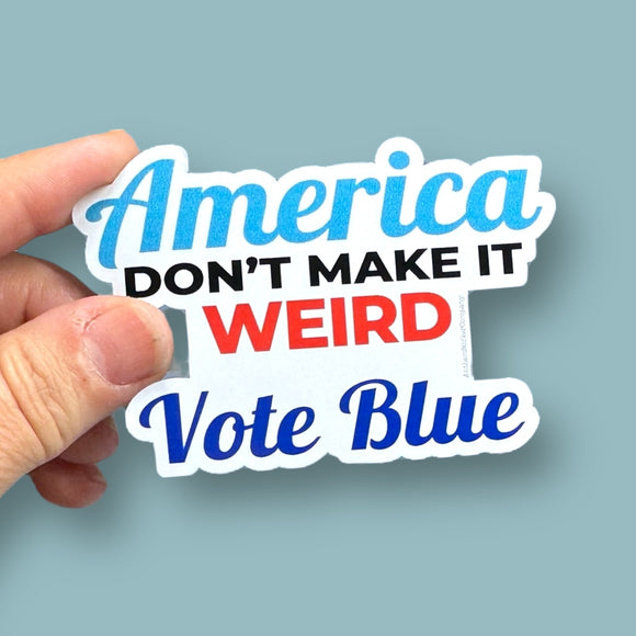 America don't make it weird vote blue vinyl sticker