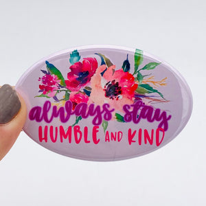 always stay humble and kind oval magnet