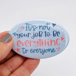 it's not your job to be everything to everyone oval magnet