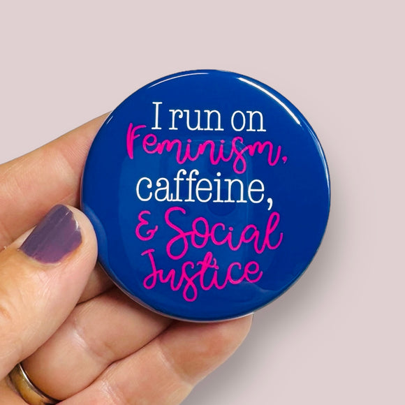 I run on feminism, caffeine, & social justice round magnet