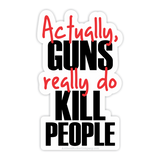Actually, guns really do kill people sticker