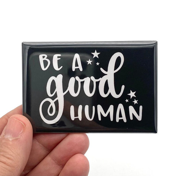 be a good human rectangle magnet