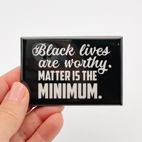 black lives are worthy matter is the minimum rectangle magnet