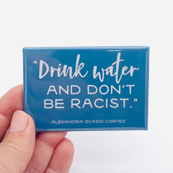 Drink water and don't be racist rectangle magnet